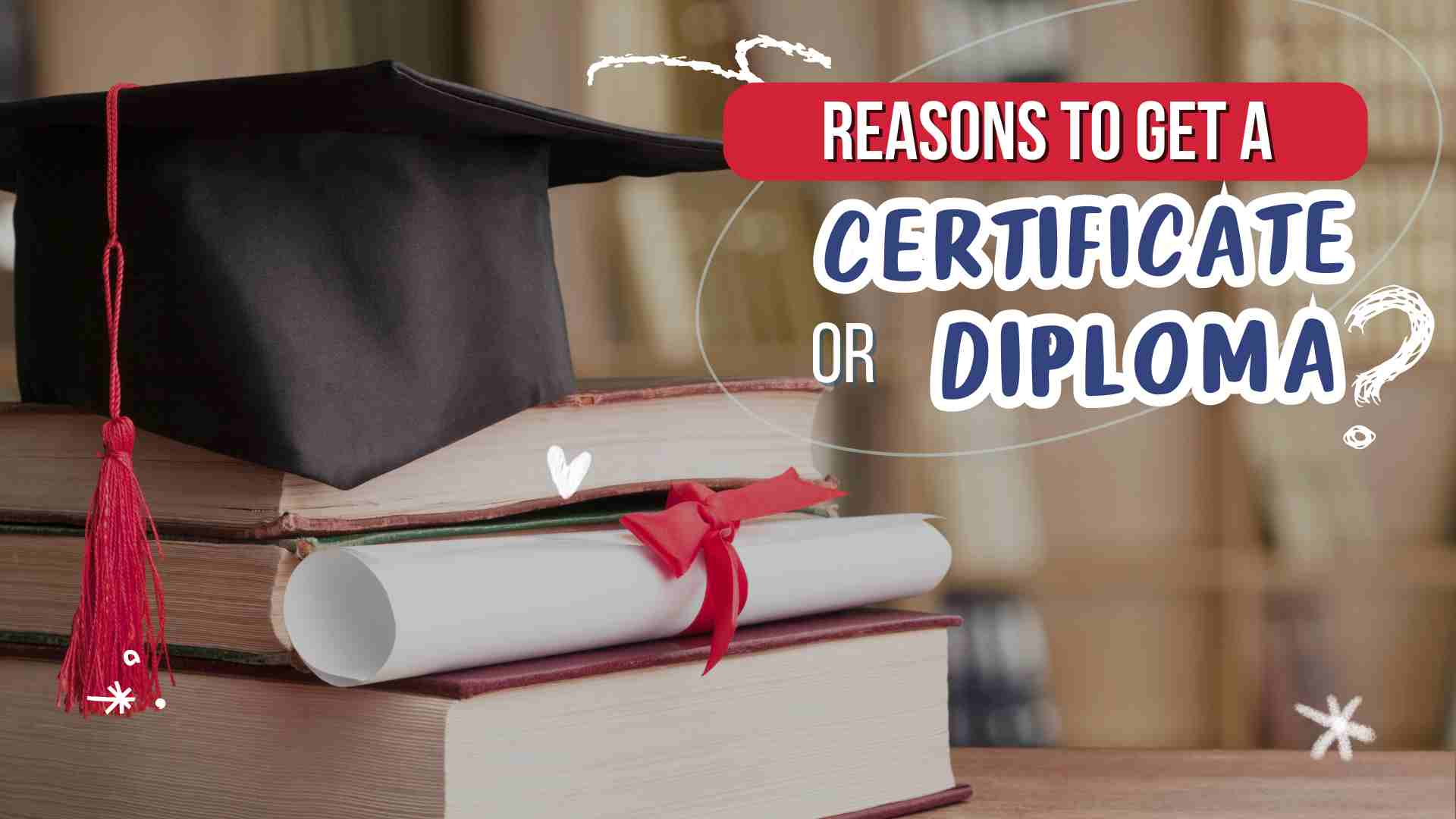 Reasons to get a certificate or diploma